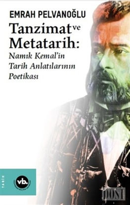 Tanzimat ve Metatarih - Namık Kemal'in Tarih Anlatılarının Poetikası
